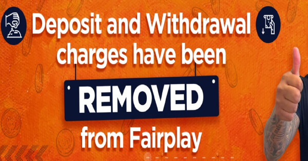 Now No Deposit/Withdrawal Charges on FairPlay Club