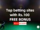 Top Rs.100 Bonus Betting Sites in India