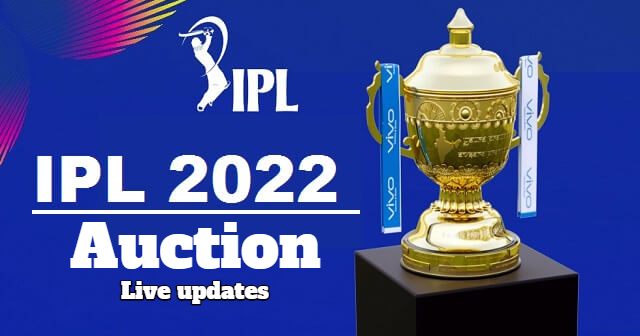 IPL 2022 Auction - LIVE Updates