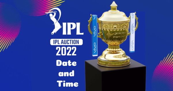 What is The IPL 2022 Auction Date And Time?