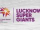 New IPL Team Name - Lucknow Super Giants