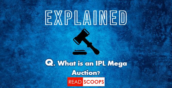 EXPLAINED: What is an IPL Mega Auction?