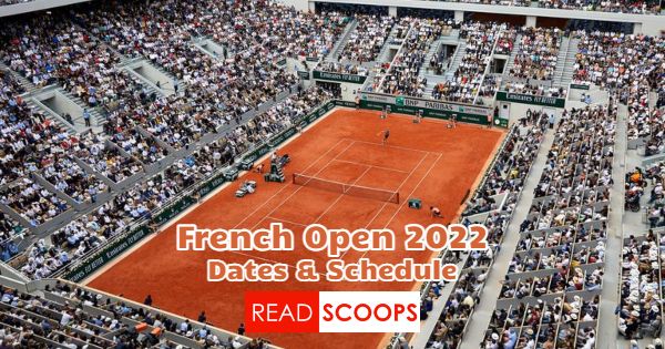 French Open 2022 - Dates And Schedule