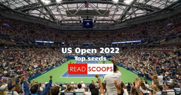 US Open 2022 - Men's & Women's Seeds Tracker