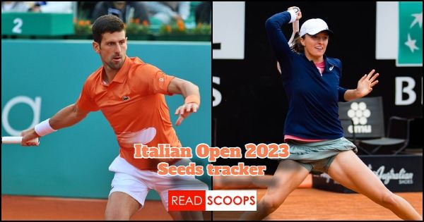 Italian Open 2023 Seeds Tracker (Men’s & Women’s)