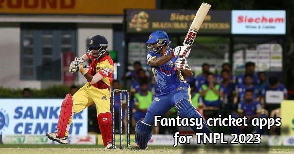 Best Fantasy Cricket Apps For TNPL 2023