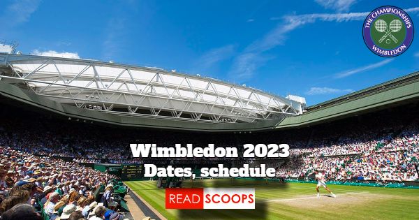 Wimbledon 2023 - Dates And Schedule