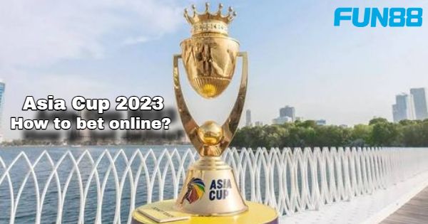 Asia Cup Betting Online | Asia Cup 2023 Betting on Fun88