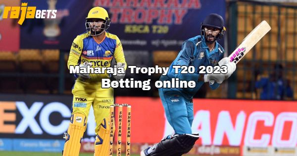 Maharaja Trophy T20 Betting Online | KSCA T20 2023 Betting on Rajabets
