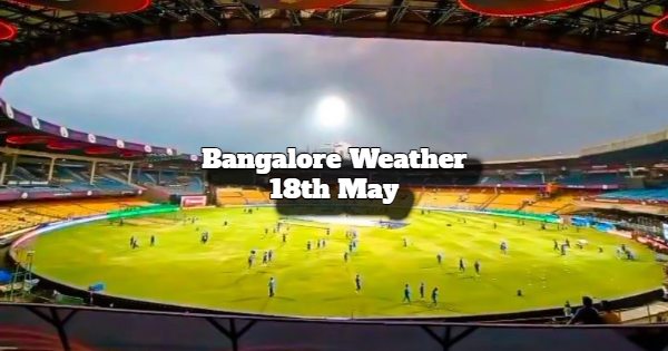 IPL 2024: Fans Ask "What's The Bangalore Weather on 18th May?"