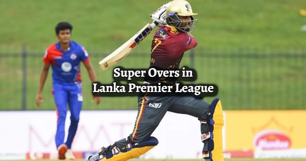 List of Super Overs in The Lanka Premier League