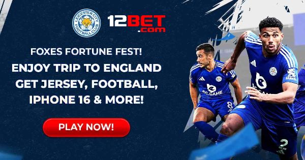 Deposit on 12BET And Win Trips to Leicester City Games! 