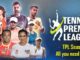 Tennis Premier League Season 6 - All You Need to Know