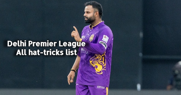 Delhi Premier League (T20) Hat-Tricks List